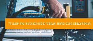 Time to Schedule Year-End Calibration
